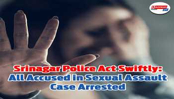 Srinagar Police Act Swiftly: All Accused in Sexual Assault Case Arrested