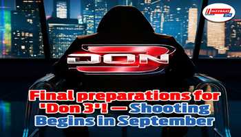 Final preparations for 'Don 3'! — Shooting begins in September
