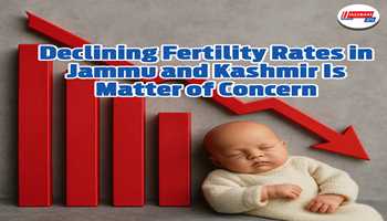 Declining Fertility Rates in Jammu and Kashmir is matter of concern