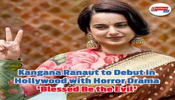 Kangana Ranaut to debut in Hollywood with horror drama 'Blessed Be the Evil'

