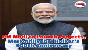 PM Modi to Launch Landmark Projects, Highlight Women’s Empowerment on Ahilyabai Holkar’s 300th Birth Anniversary in MP


