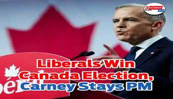 Liberals Win Canada Election, Carney Stays PM