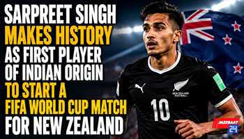 Sarpreet Singh Makes History as First Player of Indian Origin to Start a FIFA World Cup Match for New Zealand