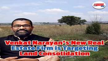 Venkat Narayan's new real estate firm is targeting land consolidation