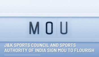 J&K SPORTS COUNCIL AND SPORTS AUTHORITY OF INDIA SIGN MOU TO FLOURISH SPORTS 