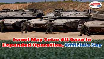 Israel may seize all Gaza in expanded operation, officials say:-