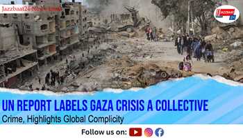 UN Report Labels Gaza Crisis a Collective Crime, Highlights Global Complicity

