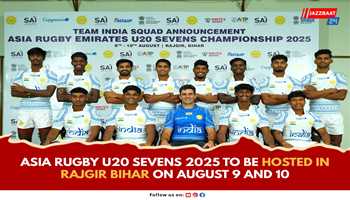Asia Rugby U20 Sevens 2025 to be hosted in Rajgir Bihar on August 9 and 10

