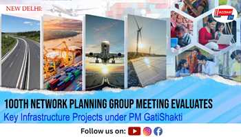 100th Network Planning Group Meeting Evaluates Key Infrastructure Projects under PM GatiShakti

