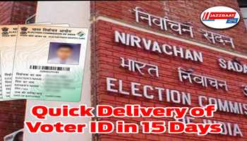 Quick Delivery of Voter ID in 15 Days