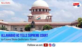 Allahabad HC Tells Supreme Court to Leave State Judiciary Alone

