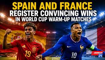 Spain and France Register Convincing Wins in World Cup Warm-Up Matches
