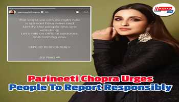 Parineeti Chopra urges people to report responsibly:-