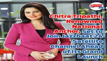 Chitra Tripathi, Renowned National Anchor, Set to Join Jazbaat 24 Satellite Channel Ahead of Its Grand Launch