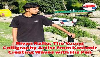 Riyan Rafiq: The Young Calligraphy Artist from Kashmir Creating Waves with His Pen