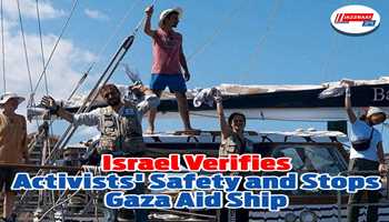 Israel Verifies Activists’ Safety and Stops Gaza Aid Ship