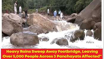 HEAVY RAINS SWEPT AWAY A FOOTBRIDGE IN JAMMU AND KASHMIR'S RAMNAGAR TEHSIL ON WEDNESDAY, LEAVING OVER 5,000 PEOPLE ACROSS THREE PANCHAYATS AFFECTED 
