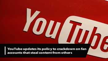 YouTube Updates Policy to Crackdown on Fan Accounts That Steal Content from Others
