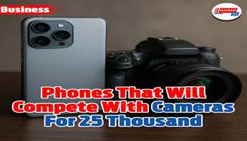 Phones that will compete with cameras for 25 thousand