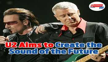 "We want to create the sound of the future," stated U2