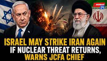 Israel May Strike Iran Again if Nuclear Threat Returns, Warns JCFA Chief