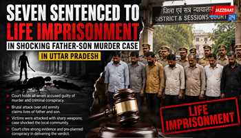 Seven sentenced to life imprisonment in shocking father-son murder case in Uttar Pradesh
