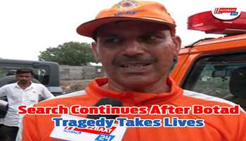 Search Continues After Botad Tragedy Takes Lives