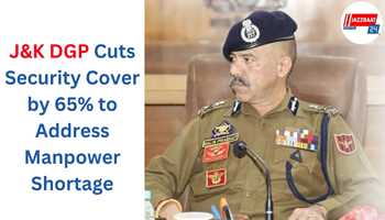 J&K DGP Cuts Security Cover by 65% to Address Manpower Shortage