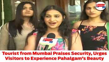Tourist From Mumbai Praises Security, urges Everyone to visit J&K and experience its beauty...