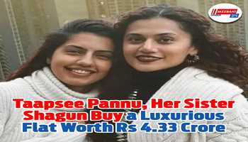 Taapsee Pannu, her sister Shagun buy a luxurious flat worth Rs 4.33 crore