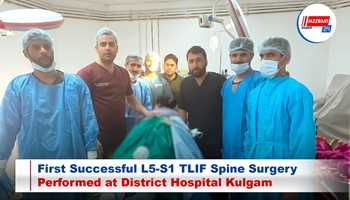 First Successful L5-S1 TLIF Spine Surgery Performed at District Hospital Kulgam

