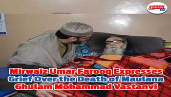 Mirwaiz Umar Farooq Expresses Grief Over the Death of Maulana Ghulam Mohammad Vastanvi