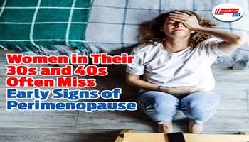 Women in their 30s and 40s frequently overlook the early signs of perimenopause