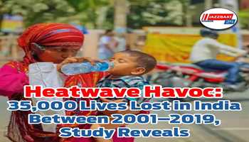Heatwave Havoc: 35,000 Lives Lost in India Between 2001–2019, Study Reveals