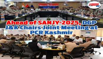 Ahead of SANJY-2025, DGP J&K Chairs Joint Meeting at PCR Kashmir