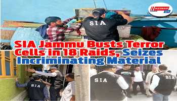 SIA Jammu Busts Terror Cells in 18 Raids,
Seizes Incriminating Material