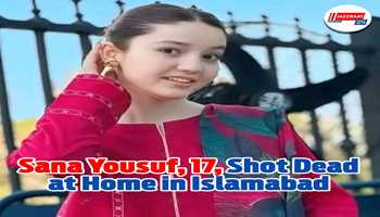 Sana Yousuf, 17, Shot Dead at Home in Islamabad 
