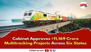 Cabinet Approves ₹11,169 Crore Multitracking Projects Across Six States