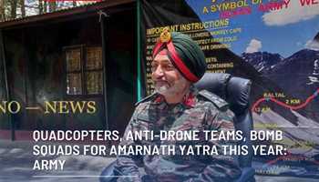 Enhanced Security Measures for Amarnath Yatra: Deploying Quadcopters, Anti-Drone Teams, and Bomb Squads
