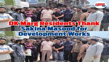 Residents of DK Marg Applaud National Conference for Developmental Works; Extend Gratitude to Cabinet Minister Sakina Masood
