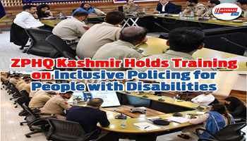 ZPHQ Kashmir Organizes Training Programme on Inclusive Policing for Persons with Disabilities