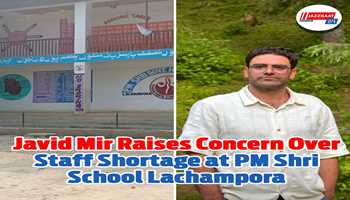 Social Activist Javid Mir Expresses Concern Over Staff Shortage At PM Shri High School Lachampora