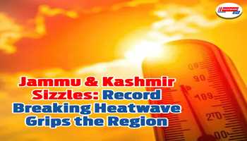 Jammu & Kashmir Sizzles: Record-Breaking Heatwave Grips the Region