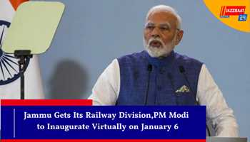 Jammu Gets Its Railway Division,PM Modi to Inaugurate Virtually on January 6
