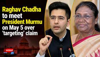 Raghav Chadha to meet President Murmu on May 5 over Targeting claim
