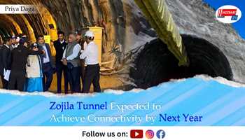 Zojila Tunnel Expected to Achieve Connectivity by Next Year