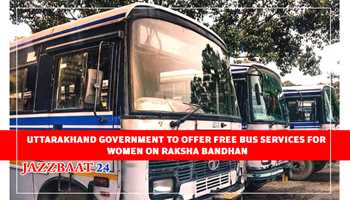 UTTARAKHAND GOVERNMENT TO OFFER FREE BUS SERVICES FOR WOMEN ON RAKSHA BANDHAN 
