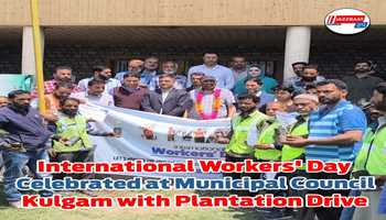 International Workers' Day Celebrated at Municipal Council Kulgam with Plantation Drive