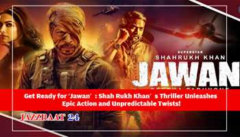 Get Ready for ‘Jawan’: Shah Rukh Khan’s Thriller Unleashes Epic Action and Unpredictable Twists!
