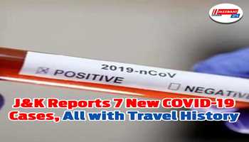 J&K Reports 7 New COVID-19 Cases, All with Travel History